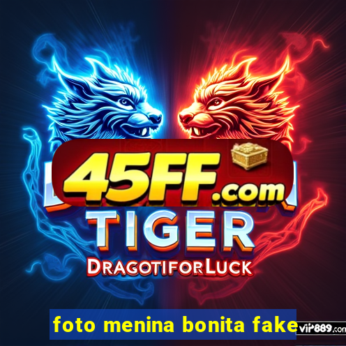 foto menina bonita fake